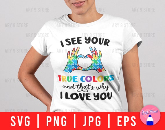 I See Your True Colors That's Why I Love You Autism T-Shirt I See Your True Colors That's Why I Love You Autism T-Shirt