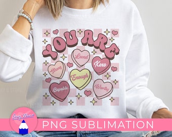 Retro Valentines Day You Are Enough, Loved, Worthy With Conversation Hearts, Love Yourself, Trendy Valentines PNG Files Sublimation Design