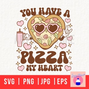 You Have A Pizza My Heart, All You Need Is Pizza Heart Valentines, Pizza My Heart, Pizza Friend Forever Svg Png Eps Jpg Files For T-shirt