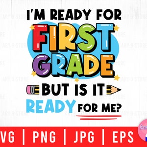 I&#39;m Ready For  First Grade But Is It Ready For Me? Back To School For 1st Grade Svg Png Eps Jpg Files For DIY T-shirt, Sticker, Mug, Gifts