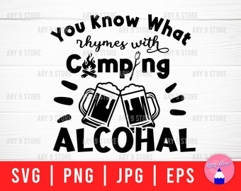 Vous savez ce qui rime avec camping... Alcohal Svg Png Eps Jpg Fichiers | Camping Drinking Svg Fichiers pour T-shirt DE BRICOLAGE, Mug, Panneau en bois, Seaux