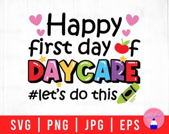 Happy First Day Of Daycare Let's Do This, Happy Back To School Svg Png Eps Jpg Files For DIY T-shirt, Sticker, Mug, Gifts