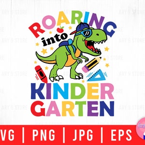Roaring Into Kindergarten With Dinosaur Back To School, T-rex First Day Of School Svg Png Eps Jpg Files For DIY T-shirt, Sticker, Mug, Gifts