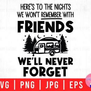 Here&#39;s To The Nights We Won&#39;t Remember With Friends We&#39;ll Never Forget Svg Png Eps Jpg Files For DIY T-shirt, Sticker, Mug, Gifts
