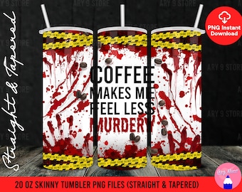 Coffee Make Me Feel Less Murdery, True Crime, Serial Killers Gifts 20oz Skinny Tumbler Sublimation Design Straight & Tapered PNG Files