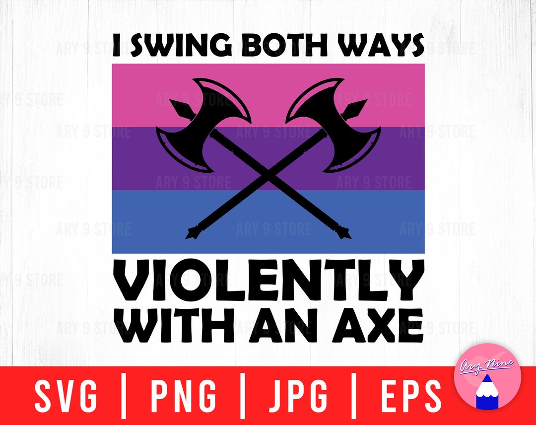 I Swing Both Ways Violently With an Axe, Bisexual Pride, LGBTQ Pride Month Svg Png Eps Jpg Files