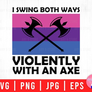Mi dondolo in entrambe le direzioni violentemente con un&#39;ascia, orgoglio bisessuale, file SVG PNG EPS Jpg del mese dell&#39;orgoglio LGBTQ per magliette fai da te, adesivi, tazze, regali