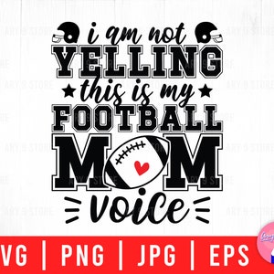 I Am Not Yelling This Is My Football Mom Voice, Cheer Mom, Gameday Football Svg Png Eps Jpg Files For DIY T-shirt, Sticker, Mug, Gifts