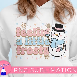 Feelin' A Little Frosty With Snowman, Cozy Winter, Groovy Snowman PNG Files Sublimation Design For DIY T-shirt, Mugs, Printable, Gifts