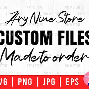 Archivos personalizados (SVG, PNG, EPS, JPG) hechos a pedido, archivos personalizados para regalos DIY, archivos personalizados para máquinas de corte Cricut y Silhouette.