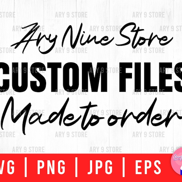 Custom Files Made To Order Svg Png Eps Jpg Files, Personalized Files For DIY Gifts, Custom Files For Cricut And Sillhouette Cutting Machines