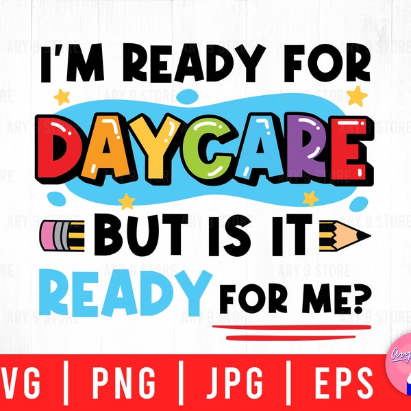 I'm Ready For Daycare But Is It Ready For Me, First Day Of Daycare Svg Png Eps Jpg Files For DIY T-shirt, Sticker, Mug, Gifts