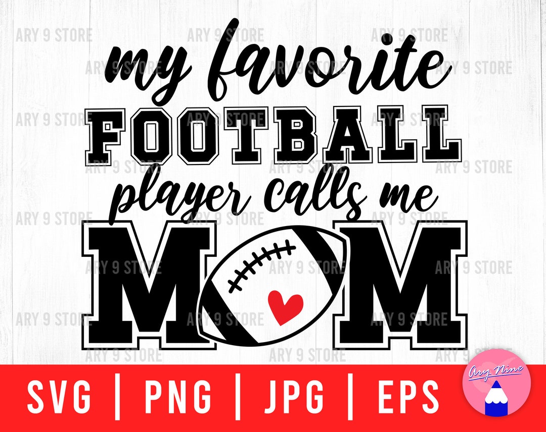 My Favorite Football Player Calls Me Mom Svg Png Eps Jpg Files Football