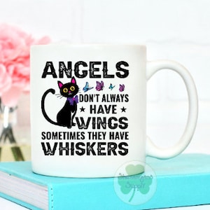 Angels don't always have wings sometimes they have whiskers - cat mug - ceramic cup Dishwasher/Microwave safe