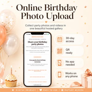 May include: A smartphone displays an online birthday photo upload page with the text Share your birthday party photos. The interface includes sections for guest uploads, 30-day access, QR code readiness, no app requirements, and compatibility with any phone.