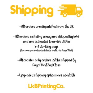 May include: Yellow text on a white background with a yellow delivery truck icon. The text reads "Shipping" and includes information about shipping times and methods for orders from the UK. The text also mentions that orders including a mug are shipped by Evri and orders for coasters only are shipped by Royal Mail 2nd Class. The text also mentions that upgraded shipping options are available. The text ends with "LkBPrintingCo."
