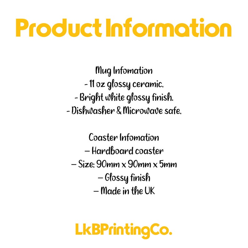 May include: Product information text for an 11 oz glossy ceramic mug that is dishwasher and microwave safe, and a hardboard coaster measuring 90mm x 90mm x 5mm with a glossy finish. The text includes the company name LkBPrintingCo.