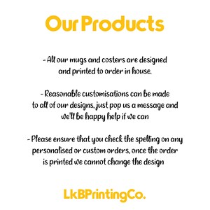May include: A white informational sign with yellow text reading Our Products at the top and LkBPrintingCo. at the bottom. The text explains that mugs and coasters are printed to order, customisations are possible, and spelling must be verified.