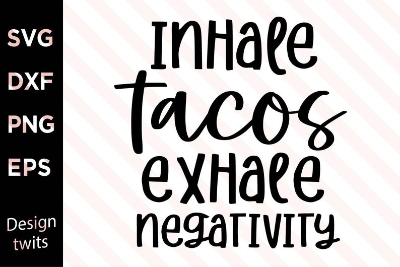 Instant Digital Download T-shirt Design Funny SVG Inhale tacos exhale negativity PNG file