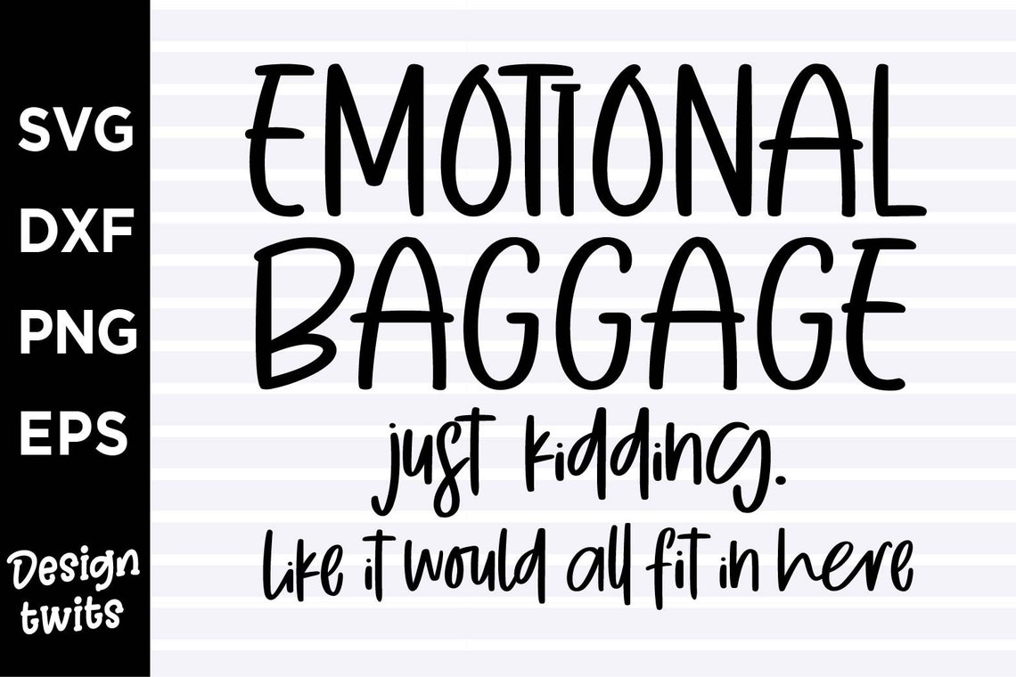 Emotional Baggage Just Kidding.like It Would All Fit in Here Etsy