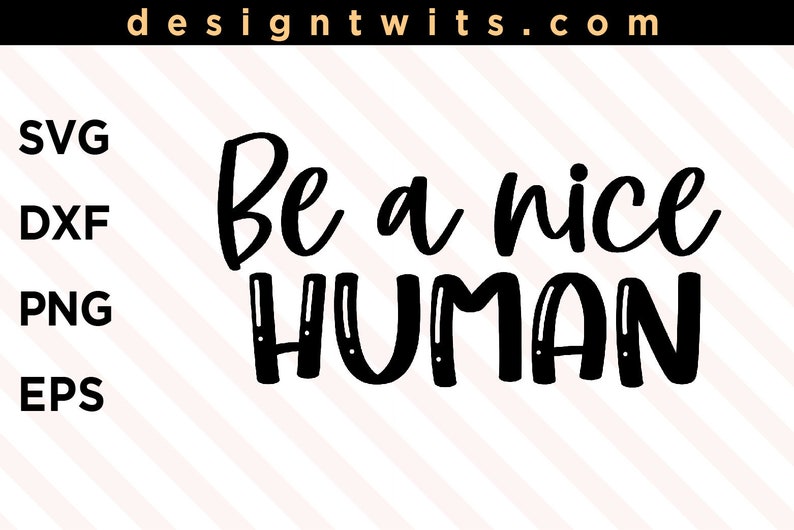 Free Free 241 Be A Nice Human Svg SVG PNG EPS DXF File