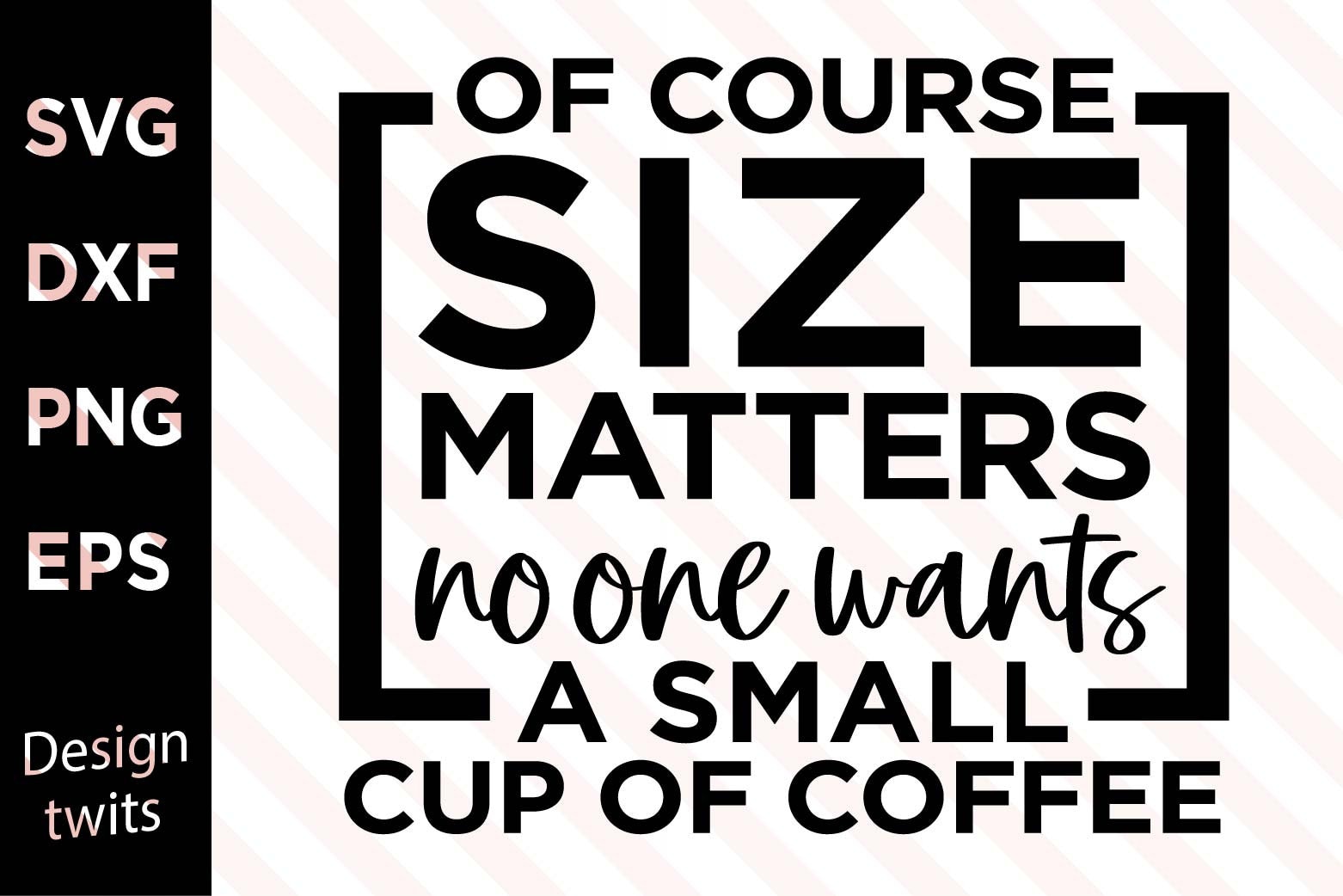 Of Course Size Matters. Nobody Wants a Small Cup of Coffee (325°) – Chase  Design Co.