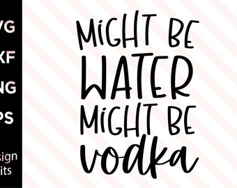Might be water might be vodka SVG, PNG file, Instant Digital Download