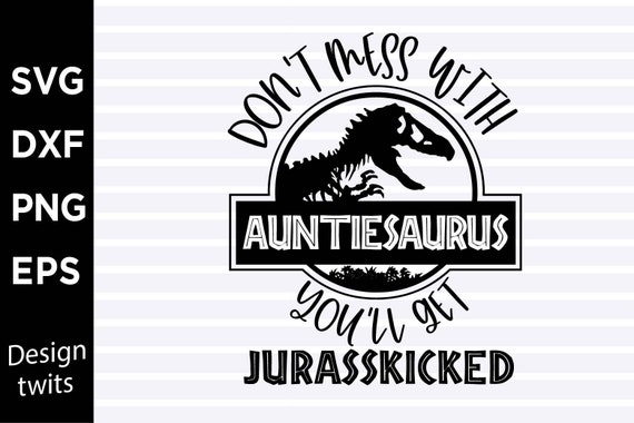 Don't Mess With Auntiesaurus You'll Get Jurasskicked Shirt Don't Mess With Auntiesaurus You'll Get Jurasskicked Shirt
