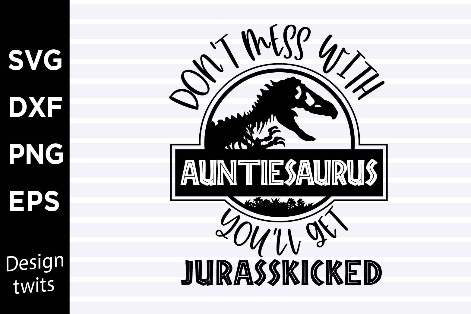 Don't Mess With Auntiesaurus You'll Get Jurasskicked Shirt Don't Mess With Auntiesaurus You'll Get Jurasskicked Shirt