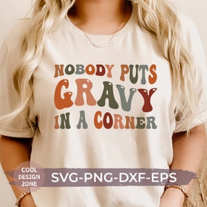 Nobody Puts Gravy In A Corner Svg, Png, Dxf, Eps, Funny Retro Thanksgiving Shirt Sublimation Design, Svg for Cricut, Silhouette cameo