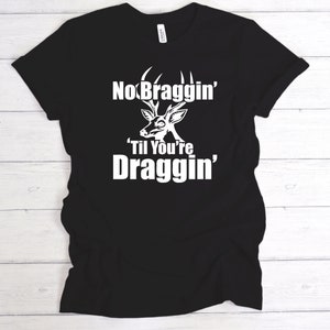 No Braggin Til You're Draggin Svg, Funny Deer Hunting Sign Shirt ...