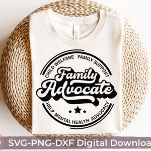 Family Advocate Svg, Advocate Life Shirt Subliamtion Child Life Specialist Advocate Appreciation Gift Svg Dxf Png Silhouette Cut File Cricut