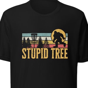 Stupid tree disc golf shirt, flying disc, sasquatch disc golf, Bigfoot disc golf, gift for disc golfer, frisbee golf, unisex shirt,