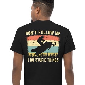 Snowmobile shirt, Don&#39;t Follow Me I Do Stupid Things shirt, snowmobile gift, back side graphic tee