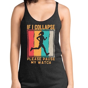 running tank tops for women, marathon tank top for woman, running woman, If I Collapse Pause My Watch Women's Racerback Tank,marathon runner