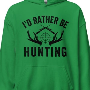 Hunting hoodie, I&#39;d Rather Be Hunting Hoodie, gift for hunter, hunting gifts, deer hunting hoodies, Buck Hunting shirt