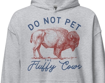 Do Not Pet The Fluffy Cows Bison Hoodie - Wyoming National Park Unisex