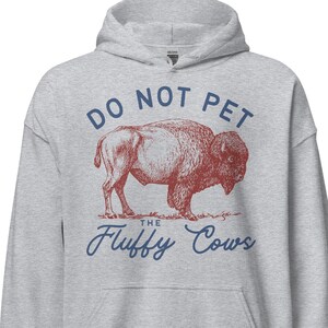 Bison hoodie, Do Not Pet The Fluffy Cows Hoodie, Wyoming hoodie, national park hoodie, unisex hoodie
