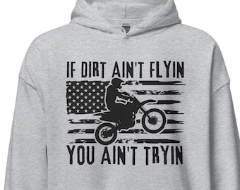 Dirt bike hoodie, Motocross hoodie, motorcycle shirt, supercross hoodie, If dirt aint flyin you aint tryin Hoodie