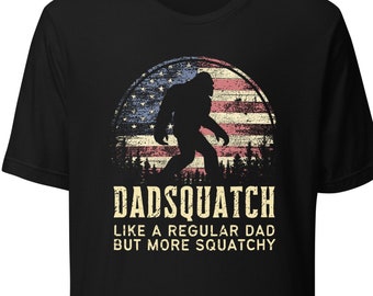 Bigfoot dad shirt, sasquatch dad, Dadsquatch shirt, bigfoot gifts, fathers day gift, Like a Regular Dad but More Squatchy