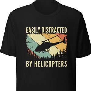 Easily Distracted by Helicopters shirt, helicopter pilot shirt, gift for helicopter pilot, helicopter gifts, helicopter pilot gifts