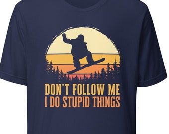Snowboard shirt, Don't follow me i do stupid things, gift for snowboarder, snowboard gift, unisex shirt