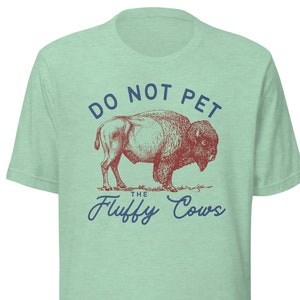 Do Not Pet The Fluffy Cows Shirt, Bison Shirt, Nationalpark Geschenk, Wildtier T-Shirt, Unisex Shirt