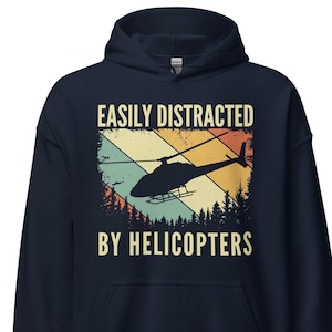 Easily Distracted by Helicopters Hoodie, helicopter pilot hoodie, gift for helicopter pilot, helicopter gifts, helicopter pilot gifts