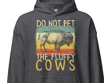 Bison hoodie, Do Not Pet The Fluffy Cows Hoodie, Buffalo shirt, Wyoming hoodie, national park hoodie, unisex hoodie