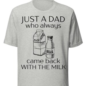 Just a dad who came back with the milk shirt, funny fathers day tee, dad shirt funny, funny shirt for dad, humor dad joke shirt