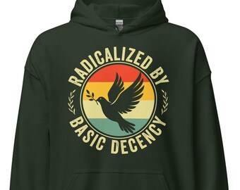 Radicalized By Basic Decency Hoodie political slogan Human Rights unisex hoodie