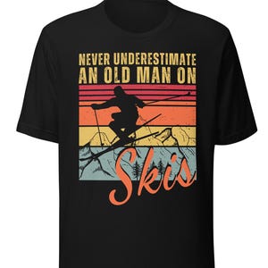 Ski shirt for men, skiing  shirt, ski lover gift, mens skiing t shirt, gift for skier, Never Underestimate An Old Man On Skis