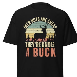 Hunting shirt for men, Gift for hunter, hunting gifts for men, deer shirt, hunting dad, Deer Nuts Are Cheap They&#39;re Under A Buck shirt