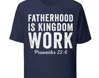 Christian Dad Shirt, Fatherhood Is Kingdom Work religious Bible Verse t-shirt